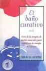 El bano curativo: Usos de la terapia de aceites esenciales para equilibrar la energia del cuerpo