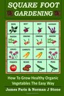 Square Foot Gardening How To Grow Healthy Organic Vegetables The Easy Way