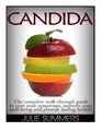 Candida Candida Cure The complete walk through guide to cure your symptoms improve your wellbeing and provide lasting health
