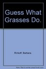 Guess What Grasses Do
