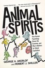 Animal Spirits How Human Psychology Drives the Economy and Why It Matters for Global Capitalism