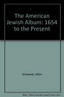 The American Jewish Album  1654 to the Present