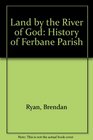 A land by the river of God A history of Ferbane parish from earliest times to c 1900