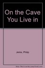 On the Cave You Live in