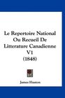 Le Repertoire National Ou Recueil De Litterature Canadienne V1