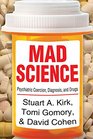 Mad Science Psychiatric Coercion Diagnosis and Drugs