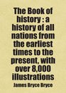 The Book of history  a history of all nations from the earliest times to the present with over 8000 illustrations