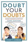 Doubt Your Doubts Seeking Answers to Difficult Gospel Questions