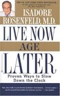 Live Now Age Later  Proven Ways to Slow Down the Clock