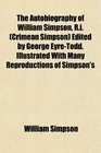 The Autobiography of William Simpson Ri  Edited by George EyreTodd Illustrated With Many Reproductions of Simpson's