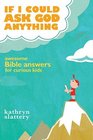 If I Could Ask God Anything Awesome Bible Answers for Curious Kids
