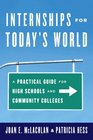 Internships for Today's World A Practical Guide for High Schools and Community Colleges
