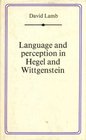 Language and Perception in Hegel and Wittgenstein