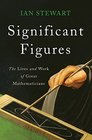 Significant Figures The Lives and Work of Great Mathematicians
