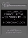 Encyclopedia of Ethical Legal and Policy Issues in Biotechnology