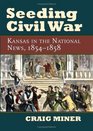 Seeding Civil War Kansas in the National News 18541858