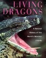 Living Dragons The World's Monitor Lizards  a Natural History of Varanids