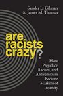 Are Racists Crazy How Prejudice Racism and Antisemitism Became Markers of Insanity