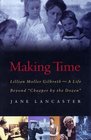 Making Time Lillian Moller Gilbreth A Life Beyond Cheaper by the Dozen