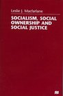 Socialism Social Ownership and Social Justice
