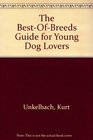 The BestOfBreeds Guide for Young Dog Lovers