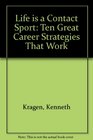 Life Is a Contact Sport Ten Great Career Strategies That Work