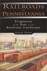 Railroads of Pennsylvania Fragments of the Past in the Keystone Landscape