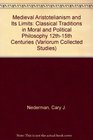 Medieval Aristotelianism and Its Limits Classical Traditions in Moral and Political Philosophy 12Th15th Centuries