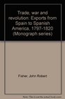 Trade war and revolution Exports from Spain to Spanish America 17971820