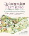 The Independent Farmstead: Growing Soil, Biodiversity, and Nutrient-Dense Food with Grassfed Animals and Intensive Pasture Management