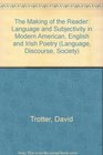 The Making of the Reader Language and Subjectivity in Modern American English and Irish Poetry