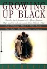 Growing Up Black: From Slave Days to the Present-25 African-Americans Reveal the Trials and Triumphs of Their Childhoods