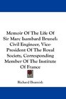 Memoir Of The Life Of Sir Marc Isambard Brunel Civil Engineer VicePresident Of The Royal Society Corresponding Member Of The Institute Of France