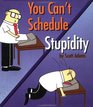You Can't Schedule Stupidity (Dilbert)
