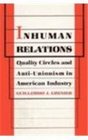 Inhuman Relations Quality Circles and AntiUnionism in American Industry