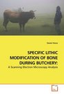 SPECIFIC LITHIC MODIFICATION OF BONE DURING BUTCHERY A Scanning Electron Microscopy Analysis