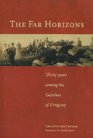 The Far Horizons Thirty Years Among the Gauchos of Uruguay