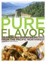 Pure Flavor 125 Fresh AllAmerican Recipes from the Pacific Northwest