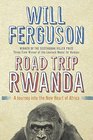 Road Trip Rwanda A Journey Into the New Heart of Africa