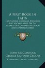 A First Book In Latin Containing Grammar Exercises And Vocabularies On The Method Of Constant Imitation And Repetition