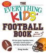 The Everything Kids' Football Book Alltime Greats Legendary Teams and Today's Favorite Playerswith Tips on Playing Like a Pro