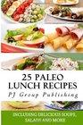 25 Paleo Lunch Recipes: Including Delicious Soups, Salads and More (Paleo Diet Cookbook) (Volume 2)