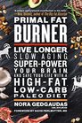 Primal Fat Burner Live Longer Slow Aging SuperPower Your Brain and Save Your Life with a HighFat LowCarb Paleo Diet