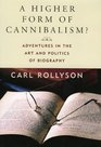 A Higher Form of Cannibalism Adventures in the Art and Politics of Biography