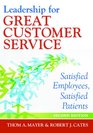 Leadership for Great Customer Service Satisfied Employees Satisfied Patients Second Edition
