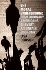 The Moral Underground How Ordinary Americans Subvert an Unfair Economy