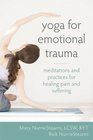 Yoga for Emotional Trauma Meditations and Practices for Healing Pain and Suffering
