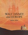 Walt Disney and Europe European Influences on the Animated Feature Films of Walt Disney