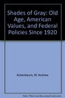 Shades of Gray Old Age American Values and Federal Policies Since 1920