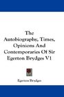 The Autobiography Times Opinions And Contemporaries Of Sir Egerton Brydges V1